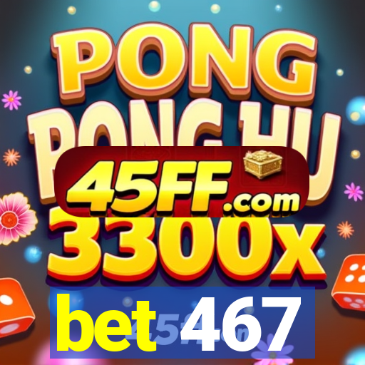 bet 467